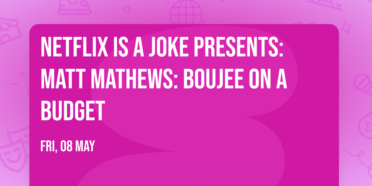 Netflix Is A Joke Presents: Matt Mathews: Boujee On A Budget