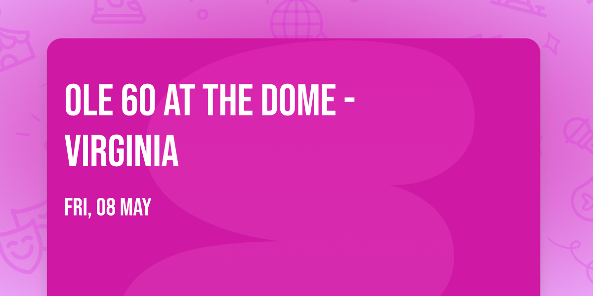 Ole 60 at The Dome - Virginia