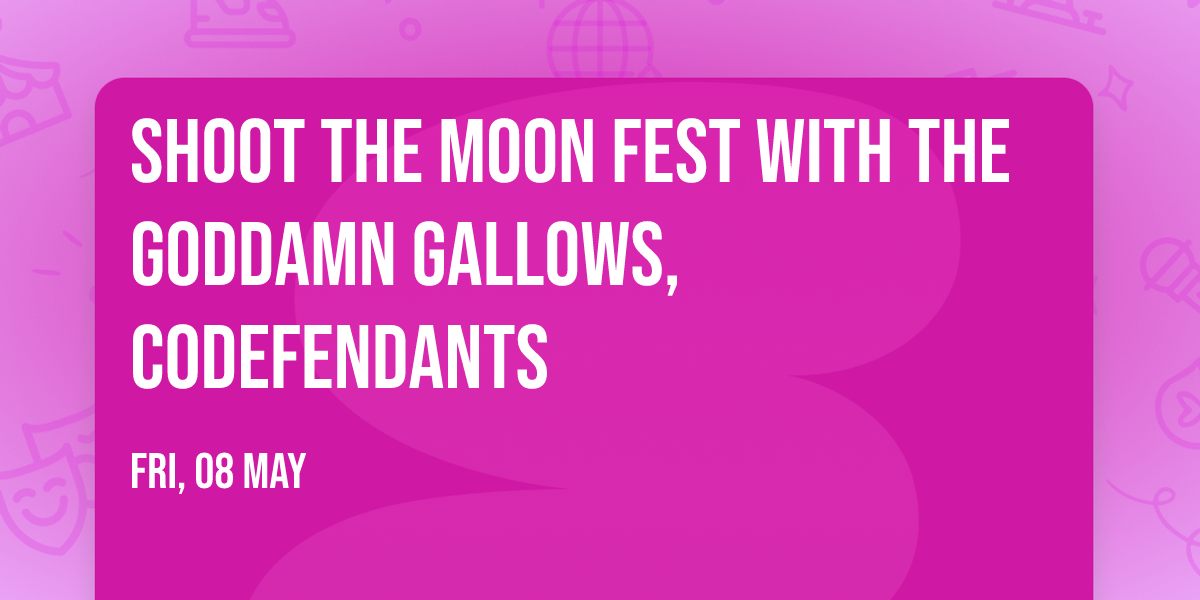 Shoot the Moon Fest with The Goddamn Gallows, Codefendants