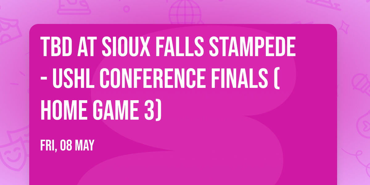 TBD at Sioux Falls Stampede - USHL Conference Finals (Home Game 3)