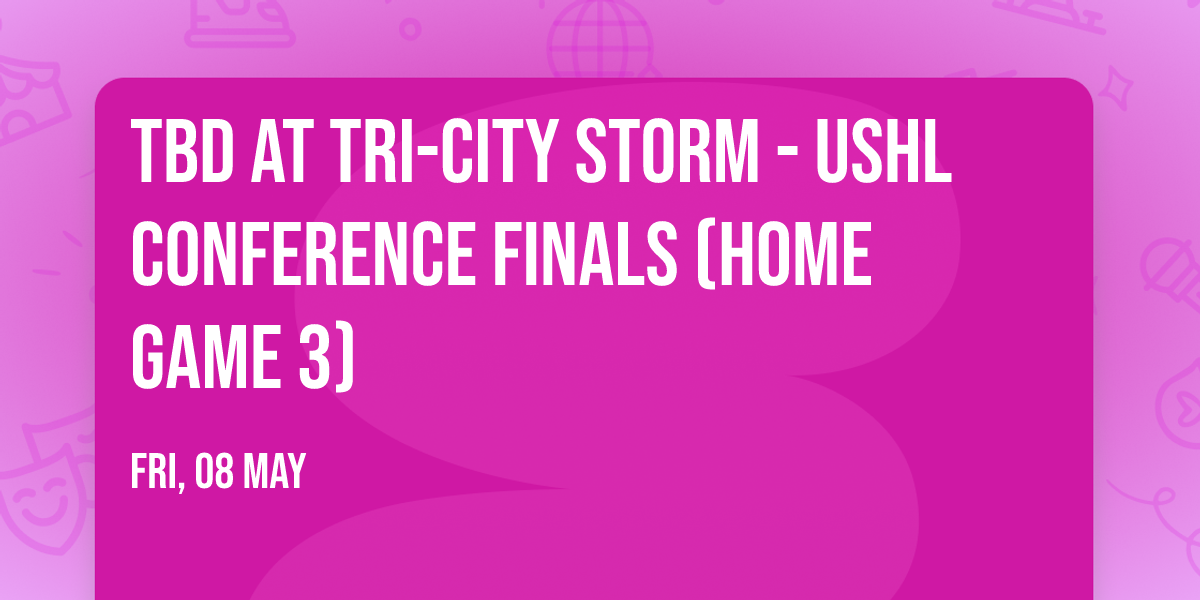 TBD at Tri-City Storm - USHL Conference Finals (Home Game 3)