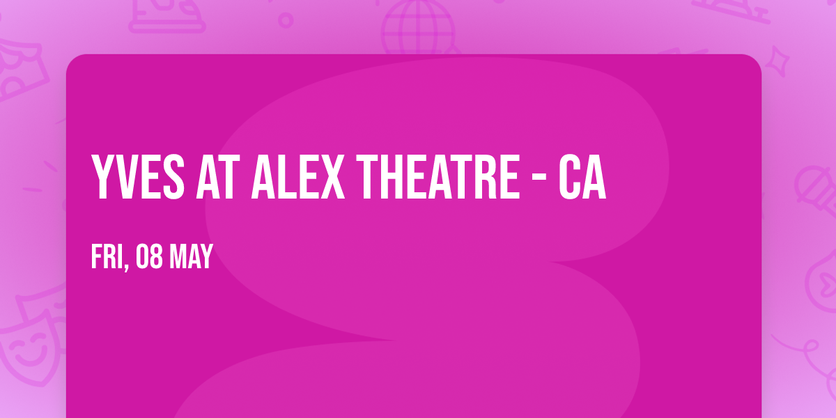 Yves at Alex Theatre - CA