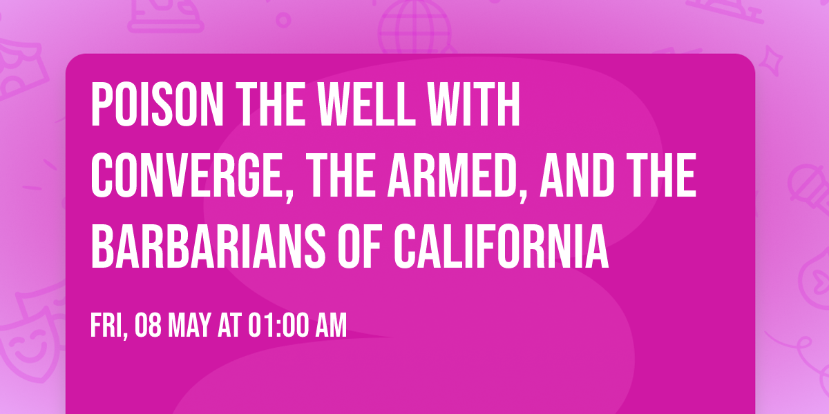 Poison The Well with Converge, The Armed, and The Barbarians of California
