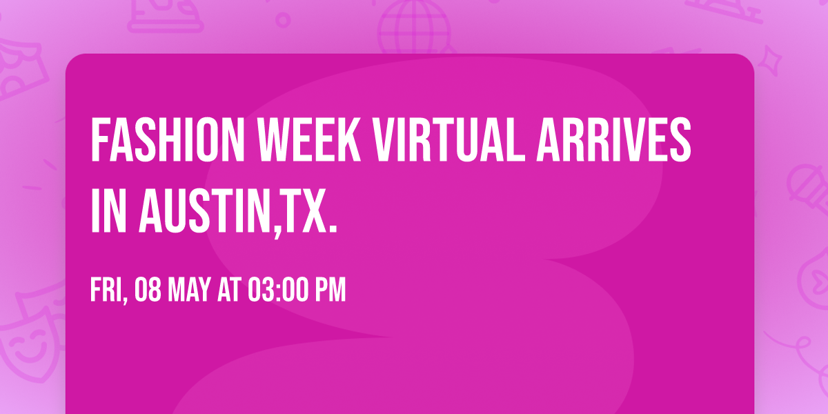 Fashion Week Virtual arrives in Austin,TX. 