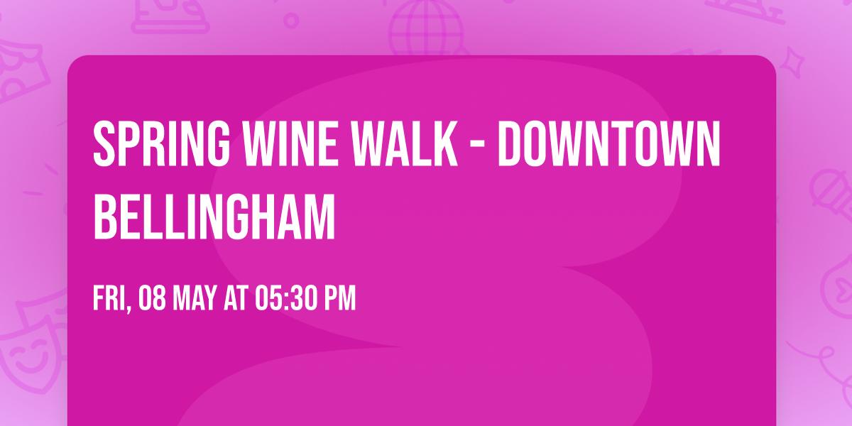 Spring Wine Walk - Downtown Bellingham