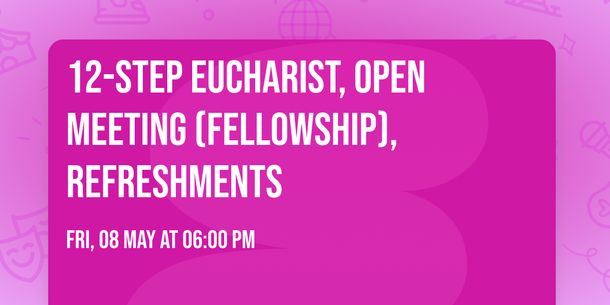 12-Step Eucharist, Open Meeting (Fellowship), Refreshments