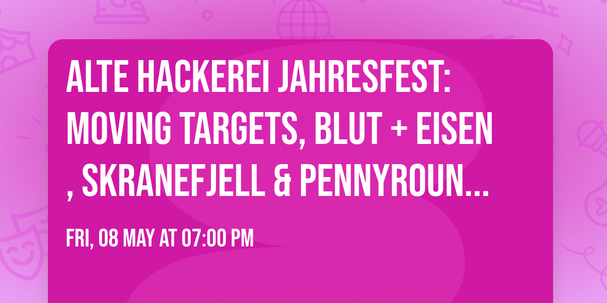 ALTE HACKEREI JAHRESFEST: Moving Targets, Blut + Eisen, Skranefjell & pennyroundhousekick