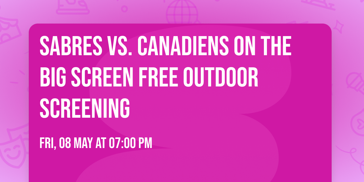 Sabres vs. Canadiens on The Big Screen \ud83c\udfd2FREE\ud83c\udfd2 outdoor screening