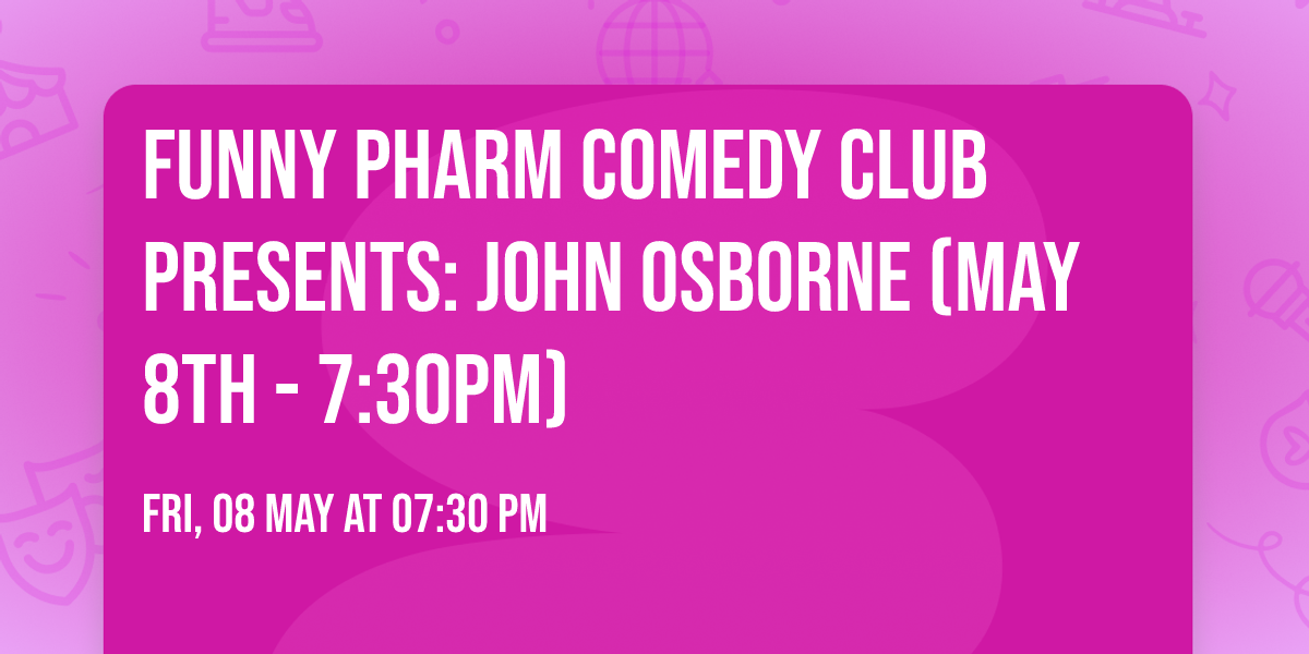 Funny Pharm Comedy Club Presents: John Osborne (May 8th - 7:30PM)