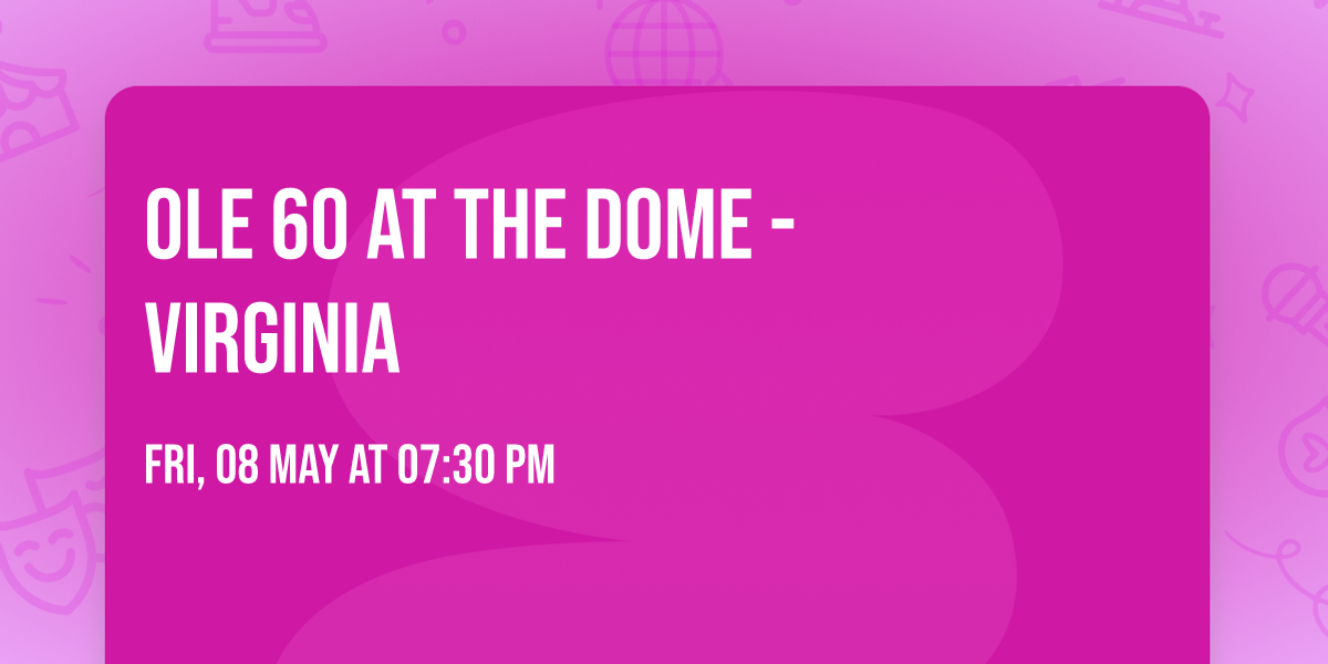 Ole 60 at The Dome - Virginia