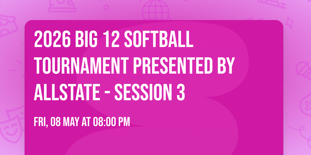 2026 Big 12 Softball Tournament presented by Allstate - Session 3