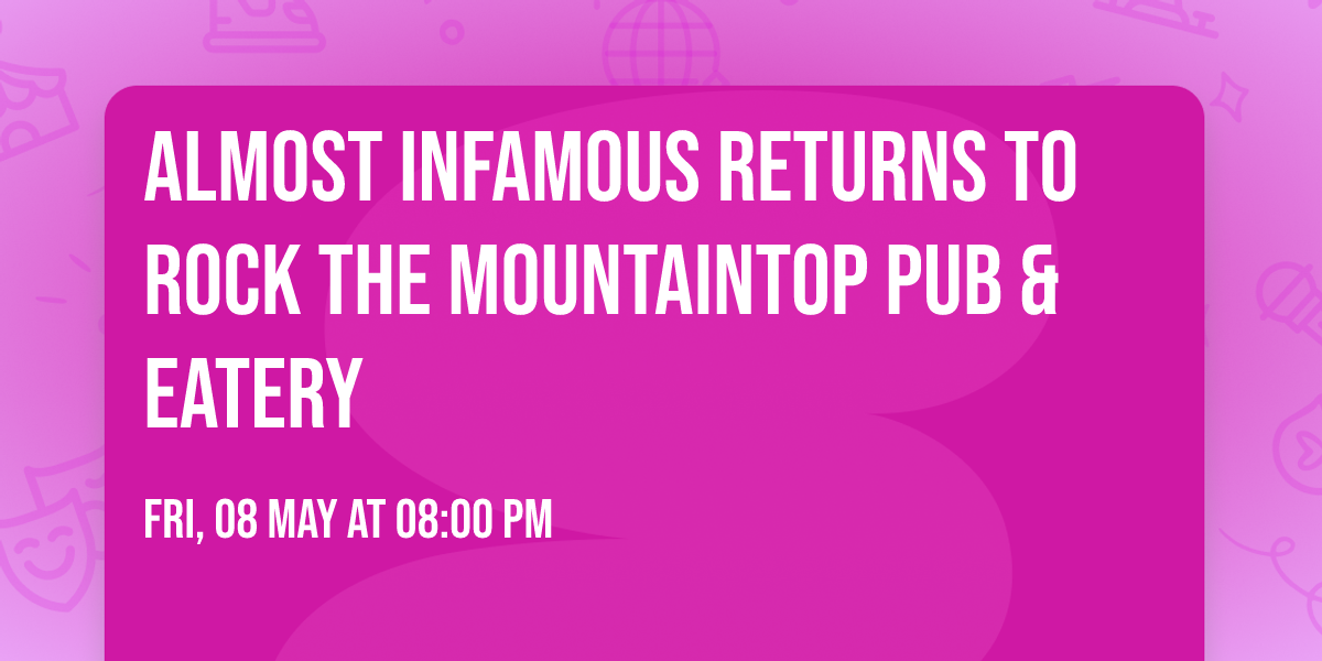 Almost Infamous RETURNS to ROCK the Mountaintop Pub & Eatery