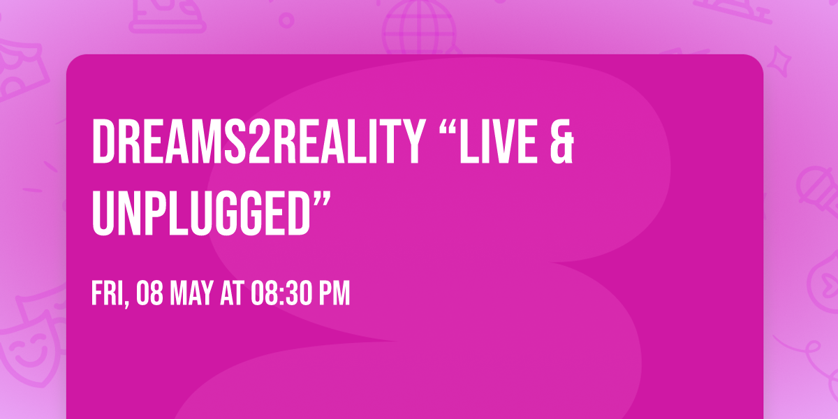 Dreams2Reality \u201cLive & Unplugged\u201d