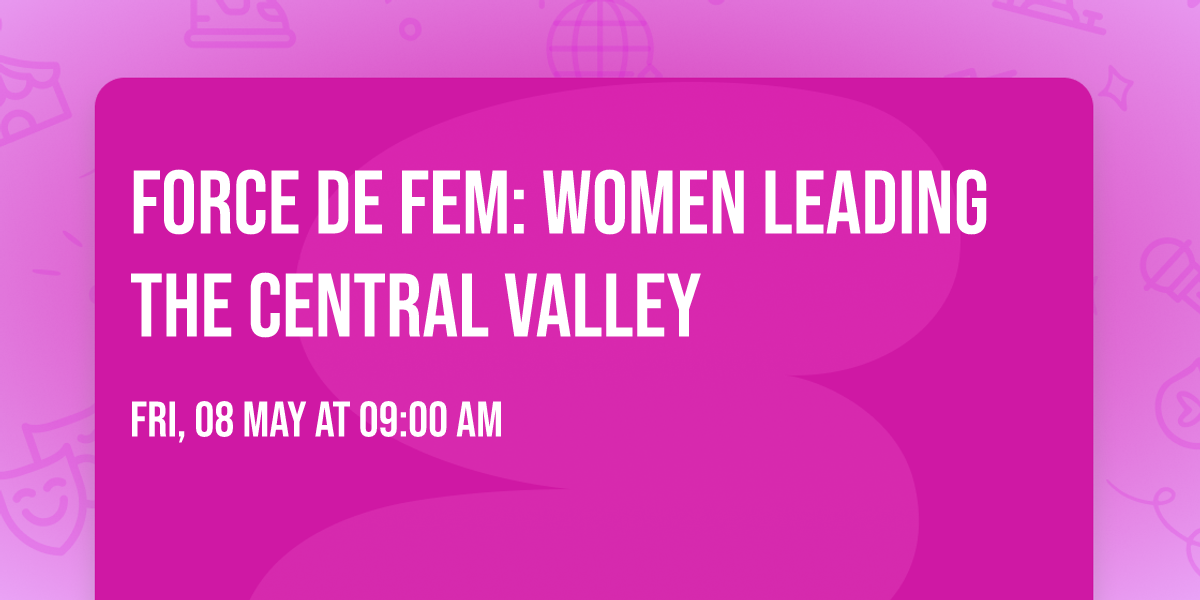 FORCE DE FEM: Women Leading the Central Valley