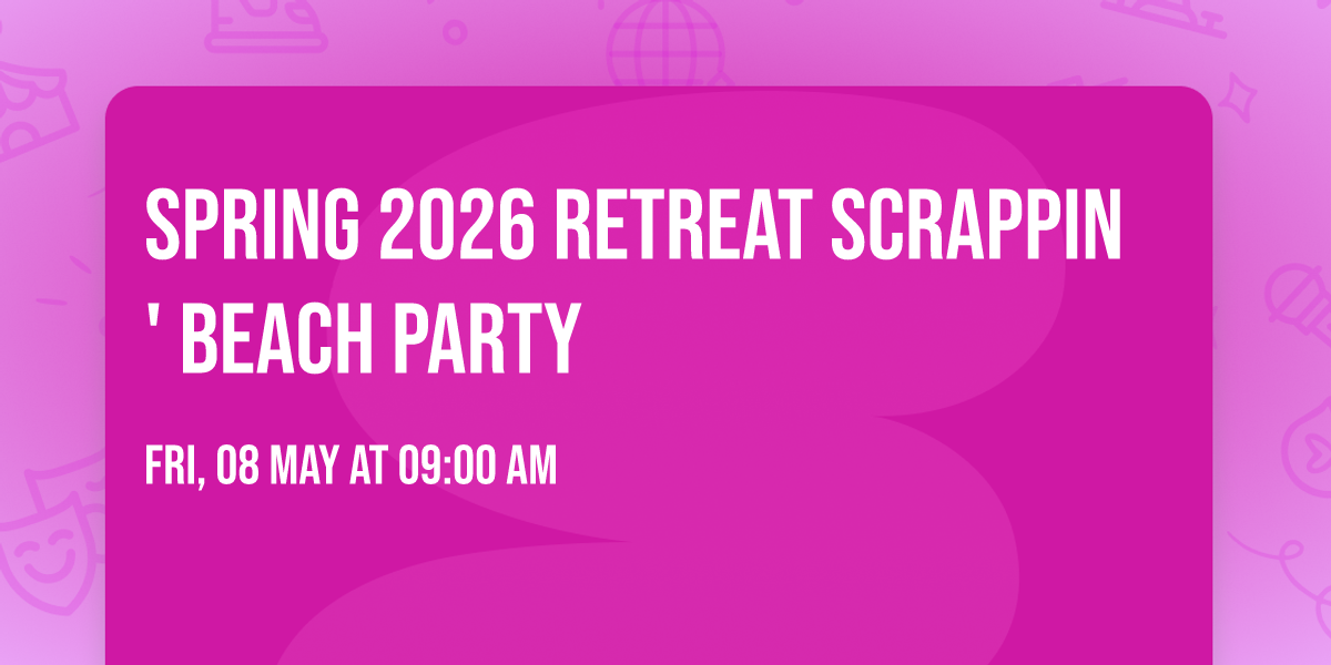 Spring 2026 Retreat Scrappin' Beach Party