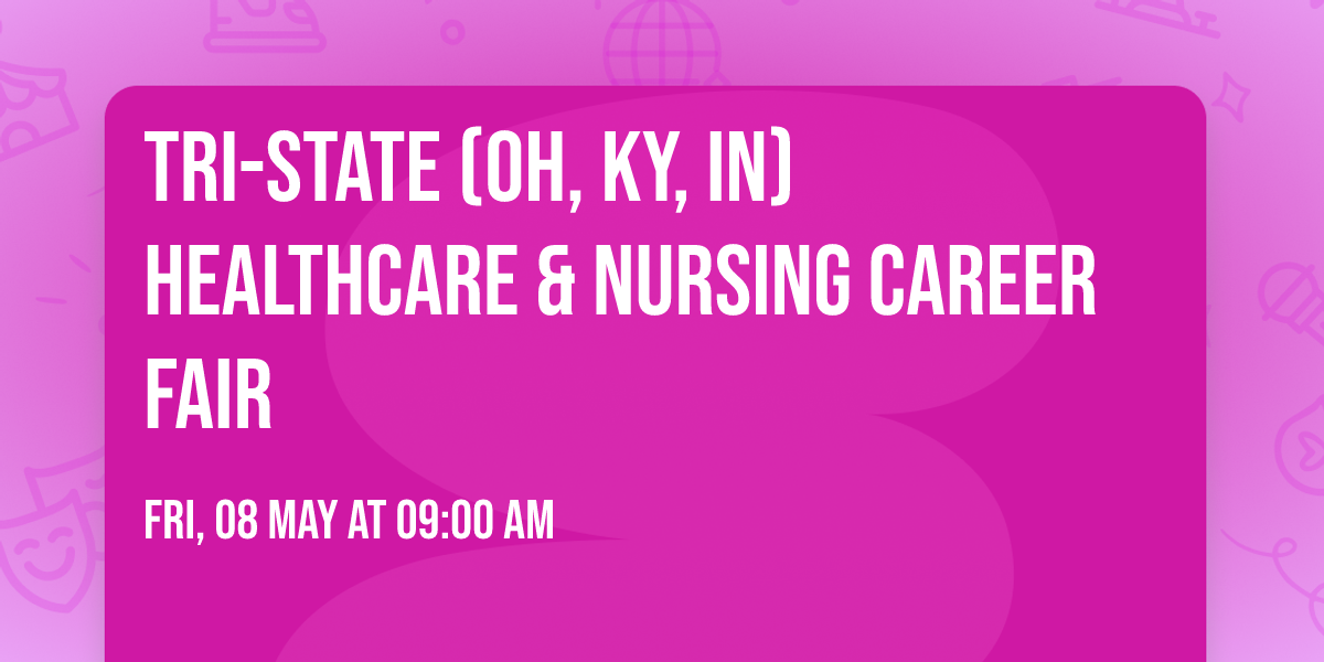 TRI-STATE (OH, KY, IN) HEALTHCARE & NURSING CAREER FAIR 