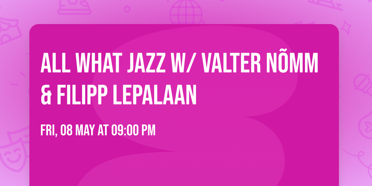 All What Jazz w\/ Valter N\u00f5mm & Filipp Lepalaan
