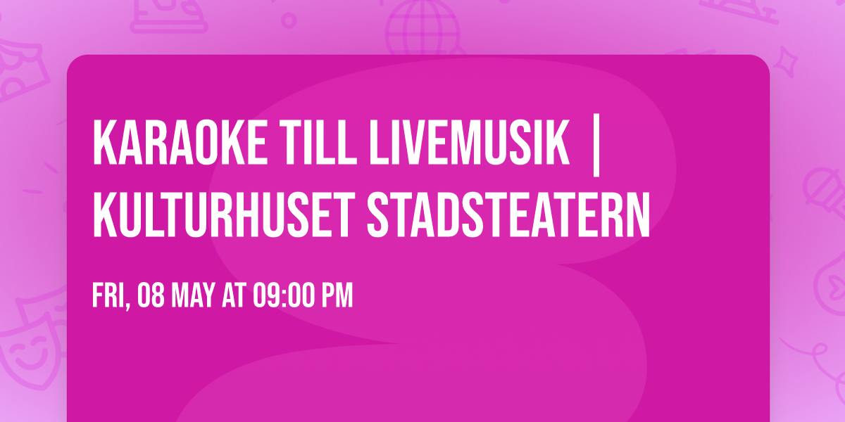 Karaoke till livemusik | Kulturhuset Stadsteatern