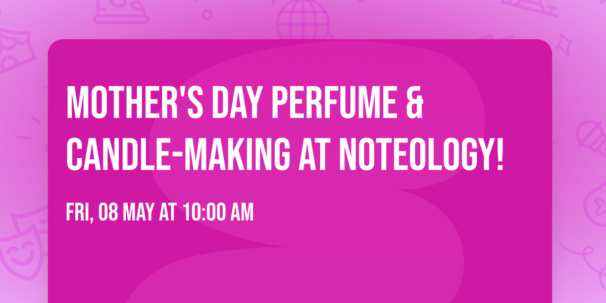Mother's Day Perfume & Candle-Making at Noteology!