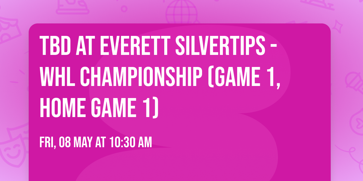 TBD at Everett Silvertips - WHL Championship (Game 1, Home Game 1)
