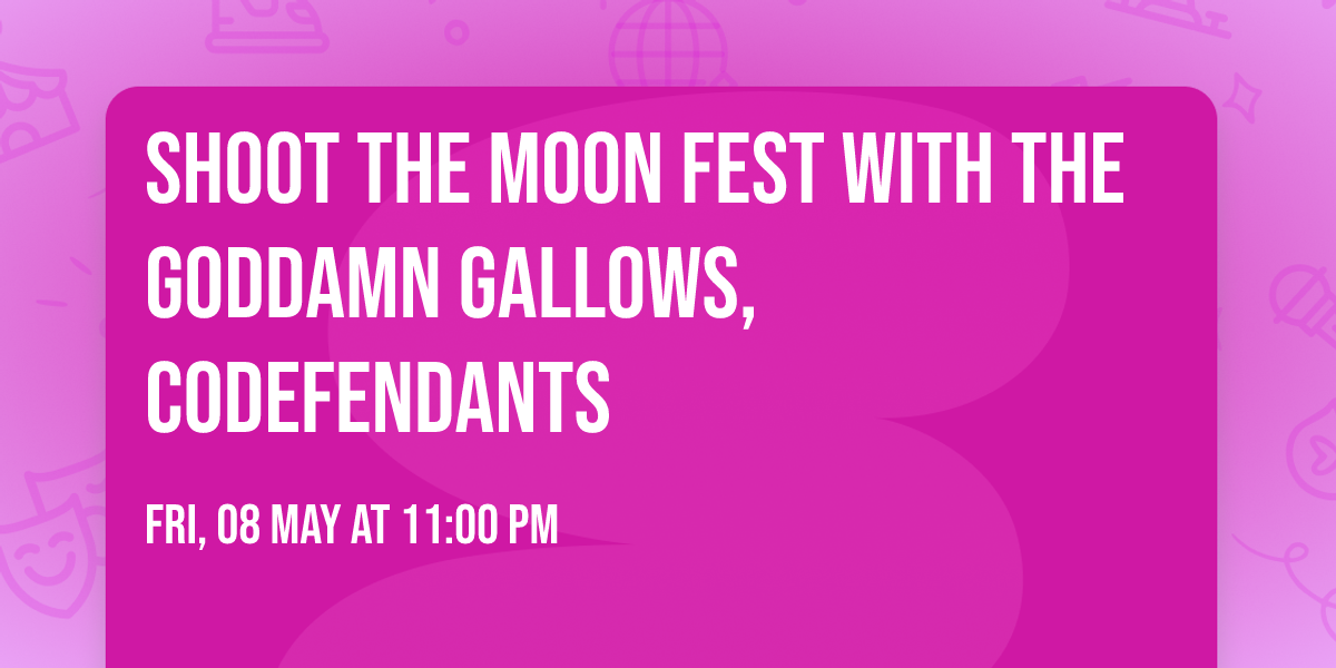 Shoot the Moon Fest with The Goddamn Gallows, Codefendants