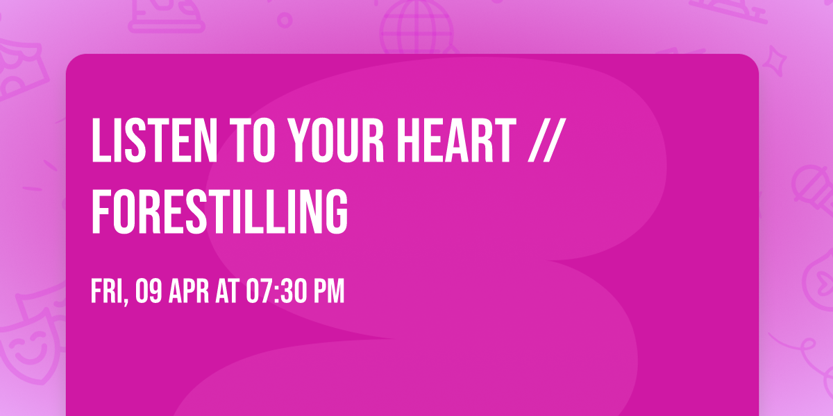 Listen to your heart \/\/ Forestilling
