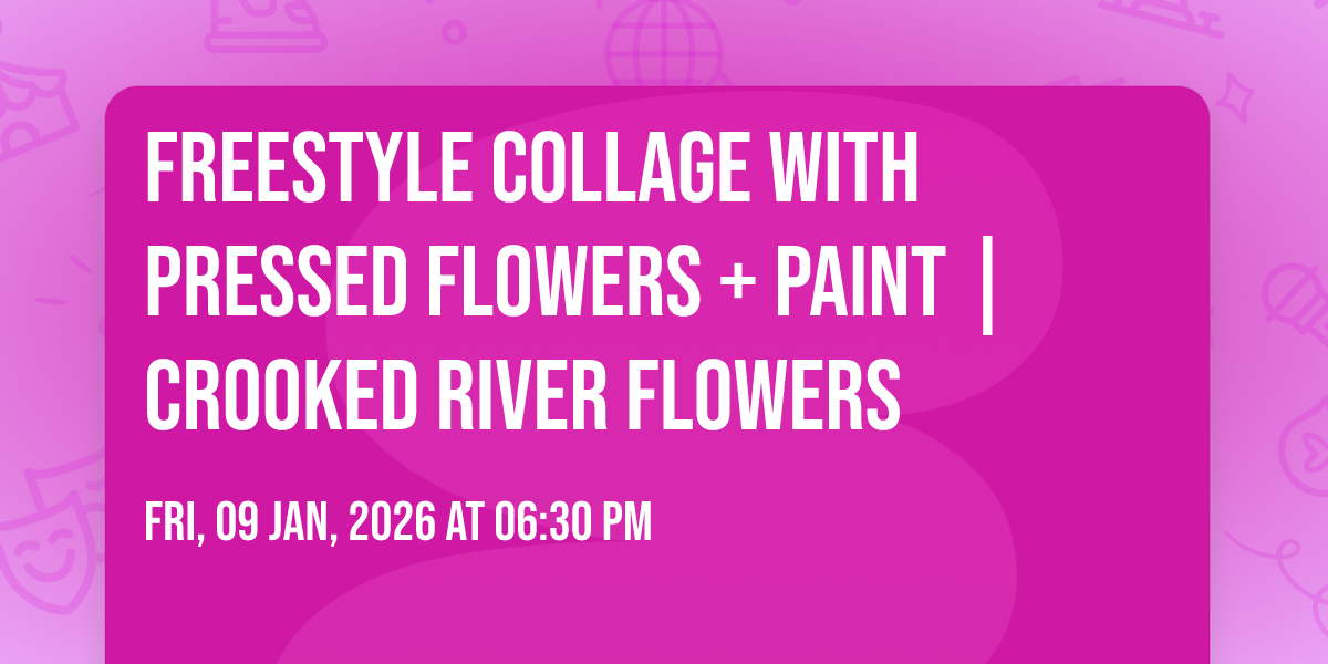 Freestyle Collage with Pressed Flowers + Paint | Crooked River Flowers