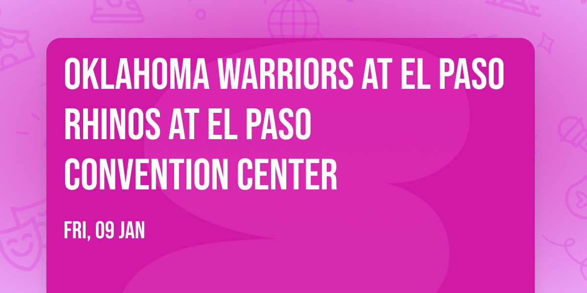 Oklahoma Warriors at El Paso Rhinos at El Paso Convention Center