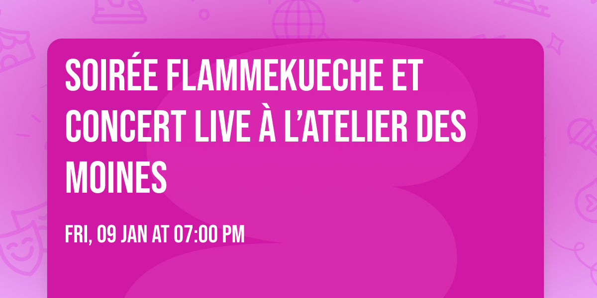 Soir\u00e9e flammekueche et concert live \u00e0 l\u2019atelier des moines 