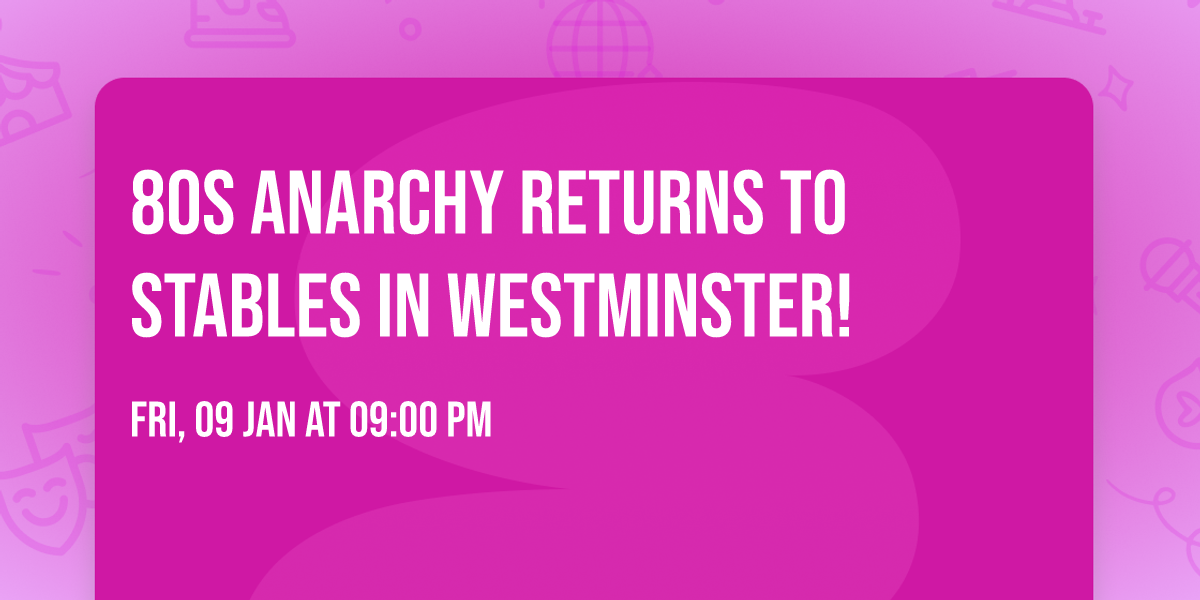 80s Anarchy Returns to Stables in Westminster!