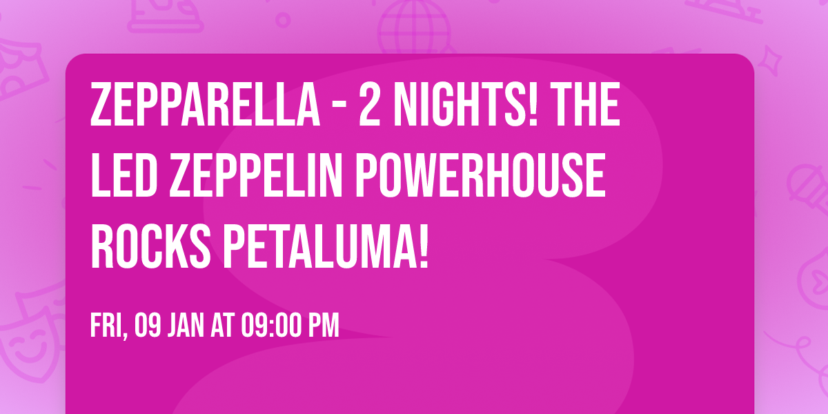 Zepparella - 2 NIGHTS! The Led Zeppelin Powerhouse Rocks Petaluma!