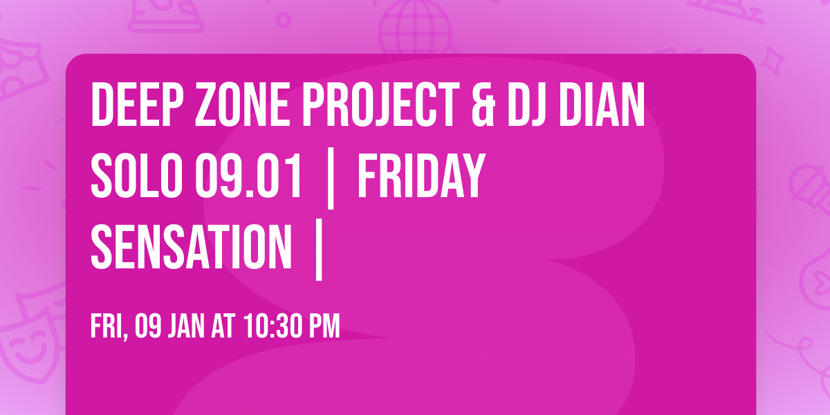 DEEP ZONE PROJECT & DJ Dian Solo  09.01 | Friday Sensation |
