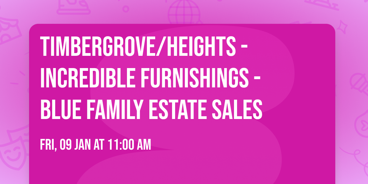 Timbergrove\/Heights - Incredible furnishings - Blue Family Estate Sales
