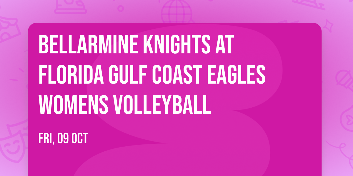 Bellarmine Knights at Florida Gulf Coast Eagles Womens Volleyball