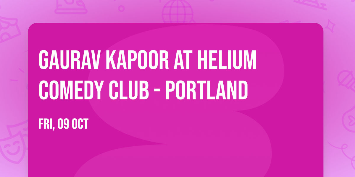 Gaurav Kapoor at Helium Comedy Club - Portland