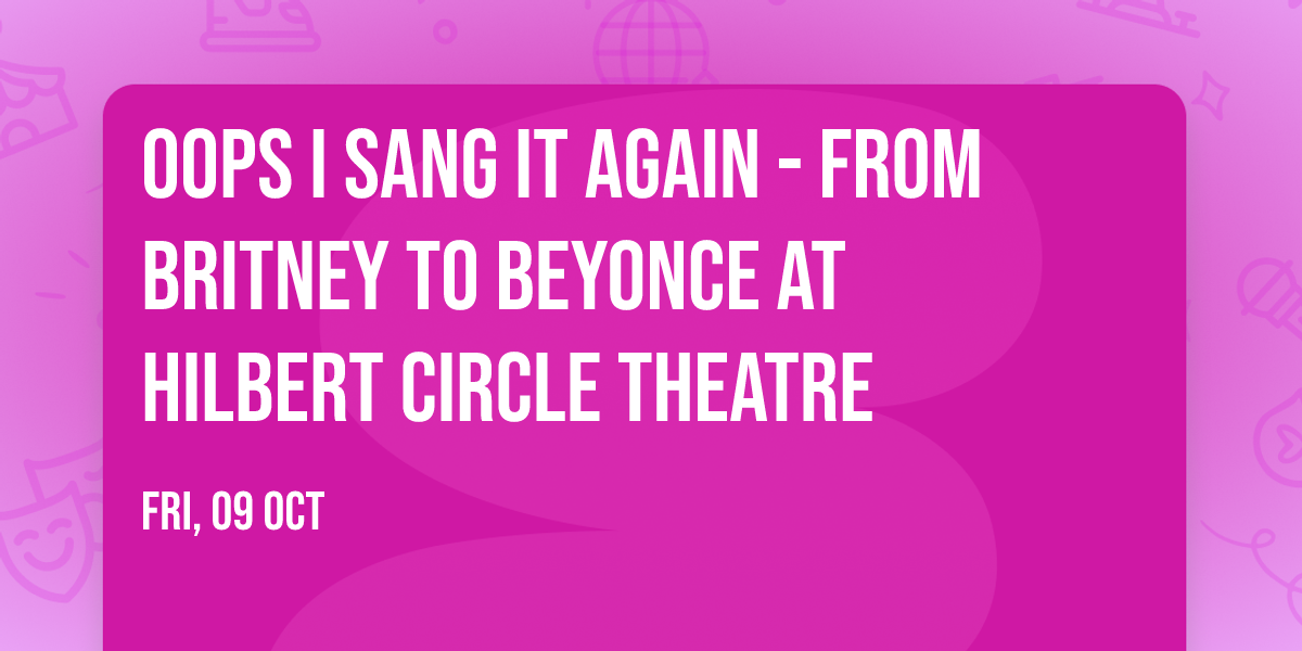 Oops I Sang It Again - From Britney to Beyonce at Hilbert Circle Theatre
