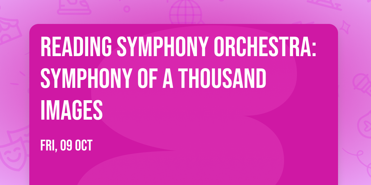 Reading Symphony Orchestra: Symphony of a Thousand Images