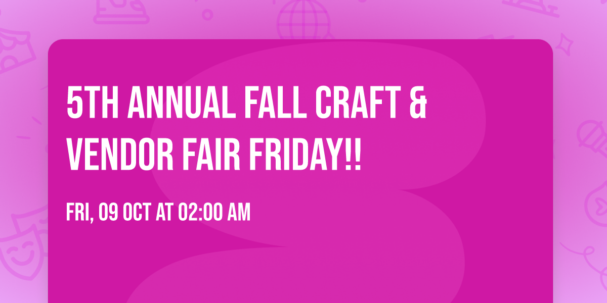5TH ANNUAL Fall Craft & Vendor Fair FRIDAY!!