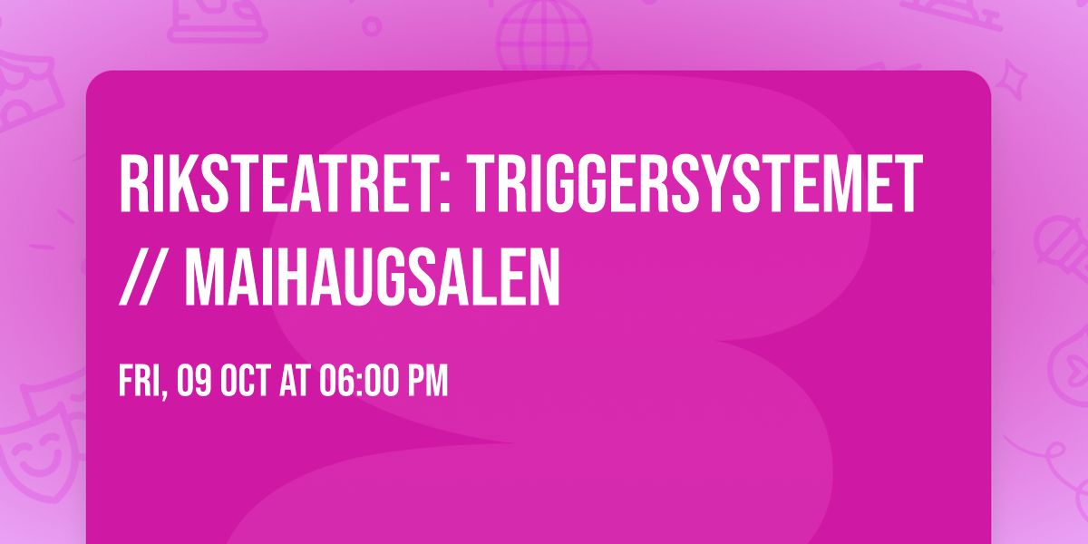 Riksteatret: Triggersystemet \/\/ Maihaugsalen