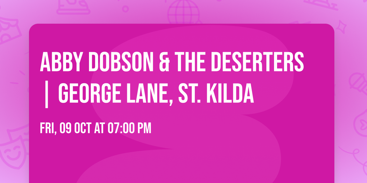 ABBY DOBSON & THE DESERTERS | GEORGE LANE, ST. KILDA