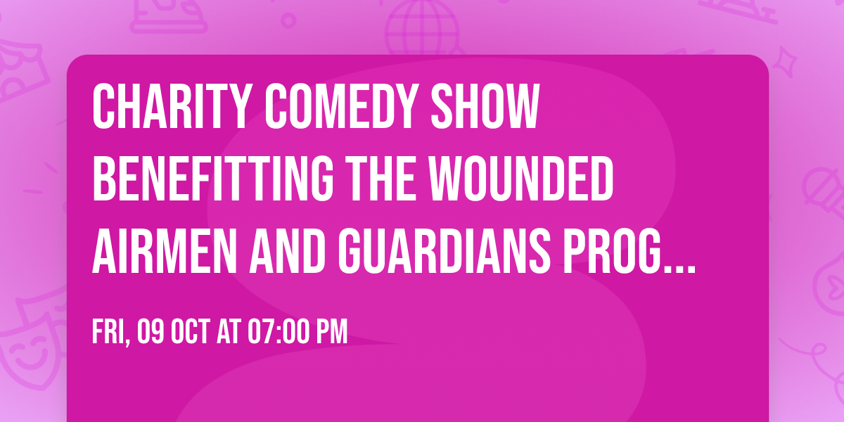 Charity Comedy Show Benefitting the Wounded Airmen and Guardians Program!