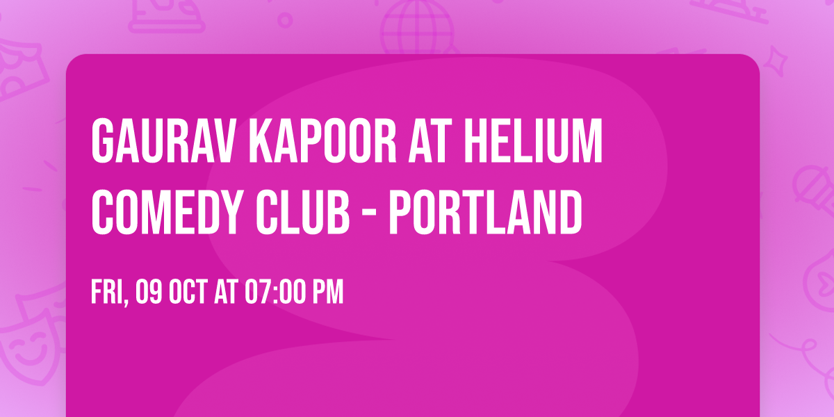 Gaurav Kapoor at Helium Comedy Club - Portland