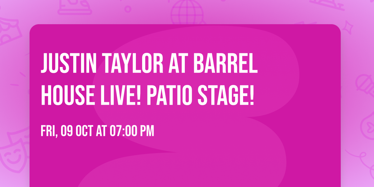 Justin Taylor at Barrel House Live! Patio Stage!