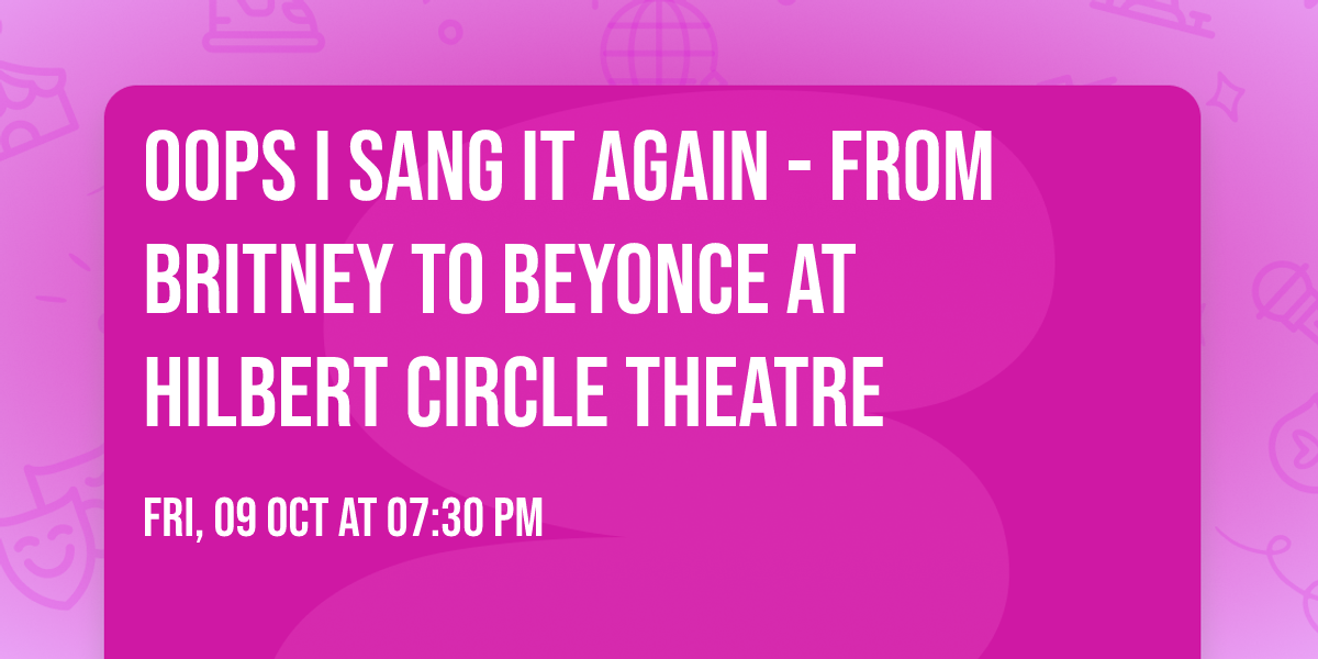 Oops I Sang It Again - From Britney to Beyonce at Hilbert Circle Theatre