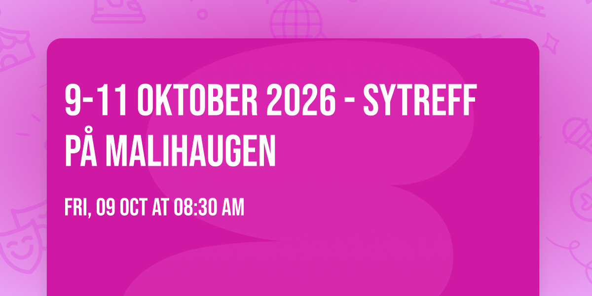 9-11 oktober 2026 - Sytreff p\u00e5 Malihaugen