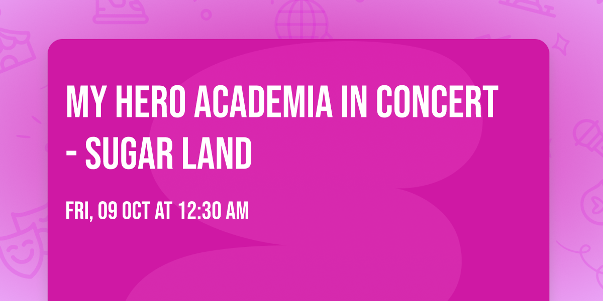My Hero Academia in Concert - Sugar Land