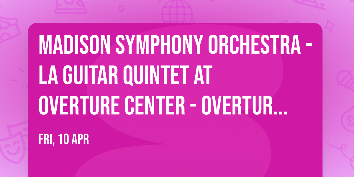 Madison Symphony Orchestra - La Guitar Quintet at Overture Center - Overture Hall