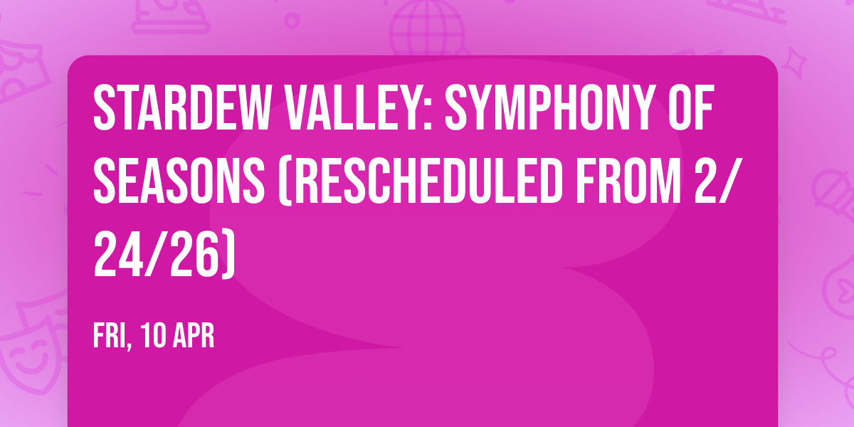 Stardew Valley: Symphony of Seasons (Rescheduled from 2\/24\/26)
