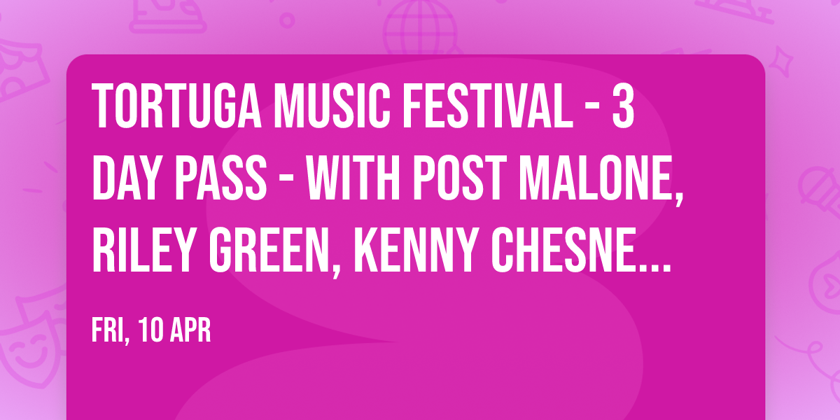 Tortuga Music Festival - 3 Day Pass - with Post Malone, Riley Green, Kenny Chesney and more