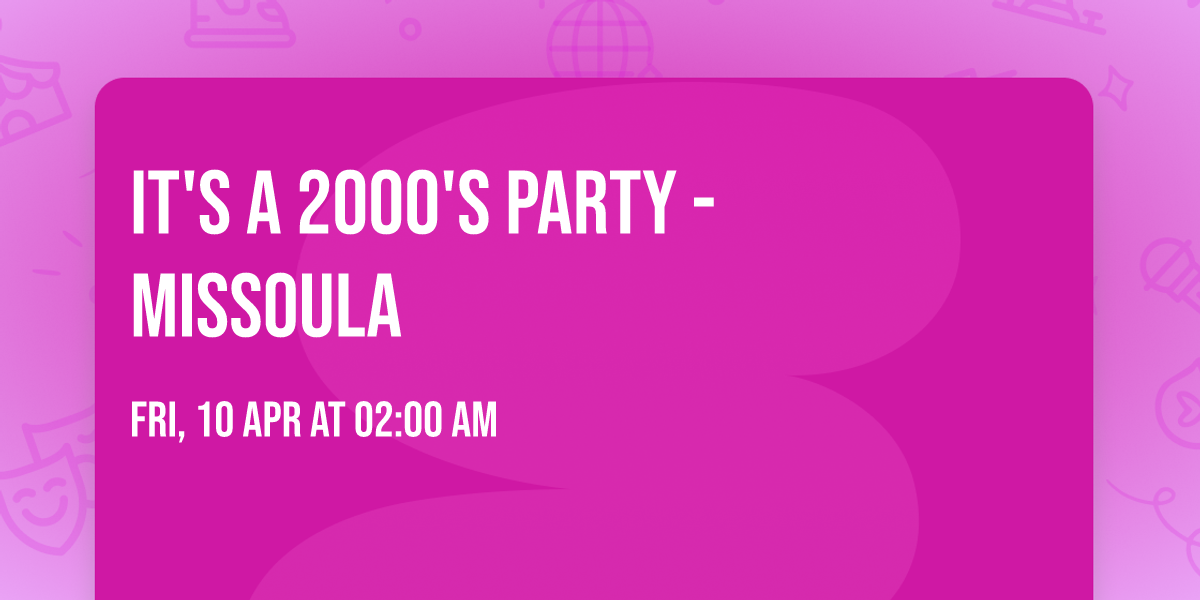 It's A 2000's Party - Missoula